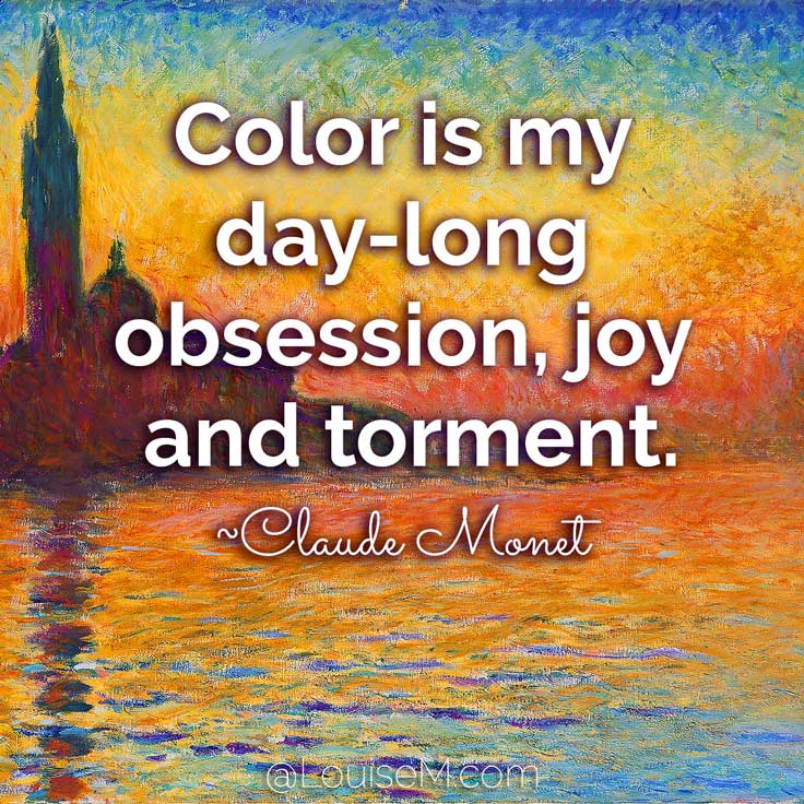 Color is my day-long obsession, joy and torment. ~Claude Monet