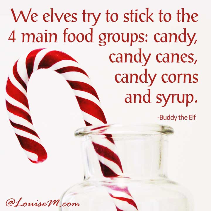 picture quote says We elves try to stick to the four main food groups: candy, candy canes, candy corns and syrup.