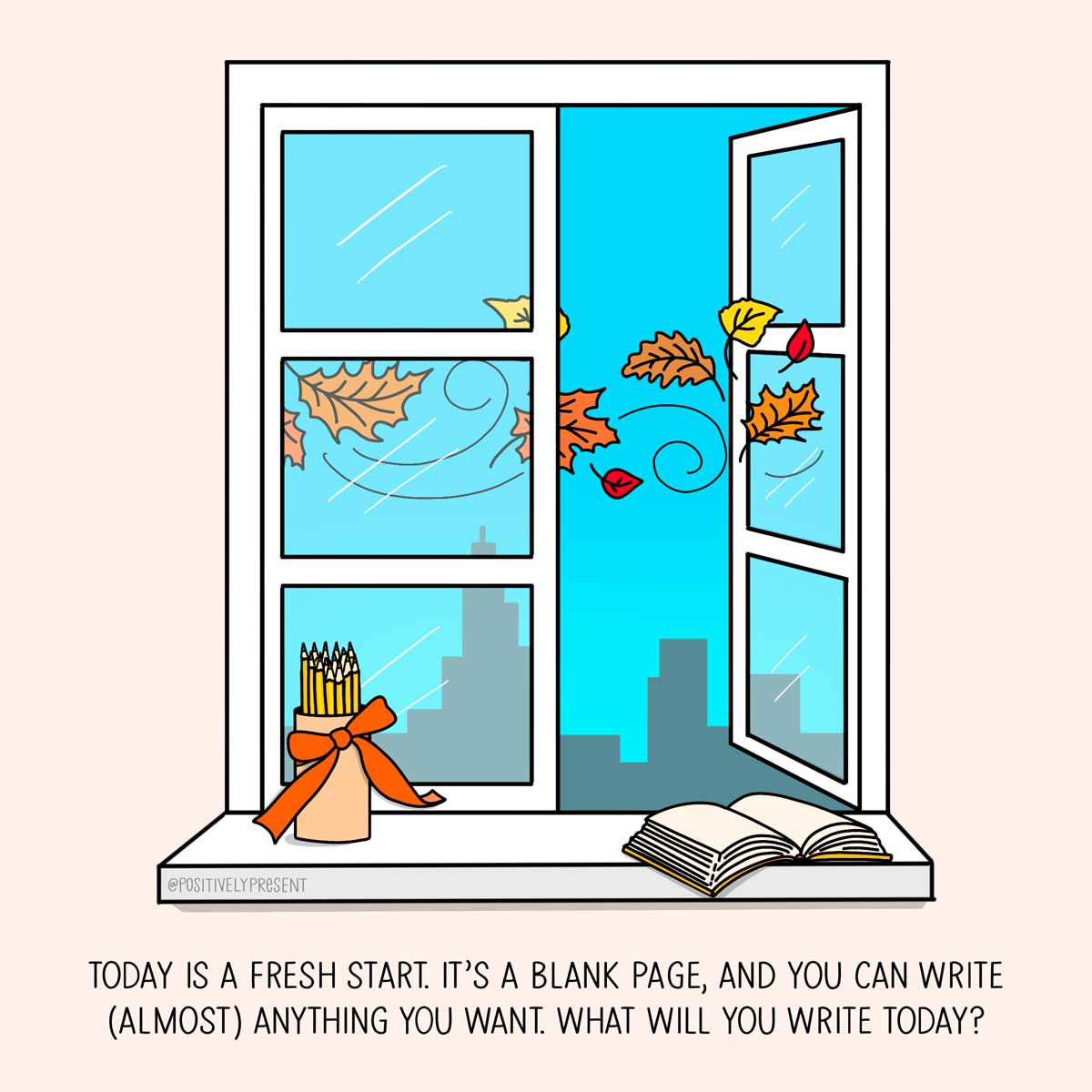 window with pencils and journal on sill and fall leaves blowing in says today is a blank page.