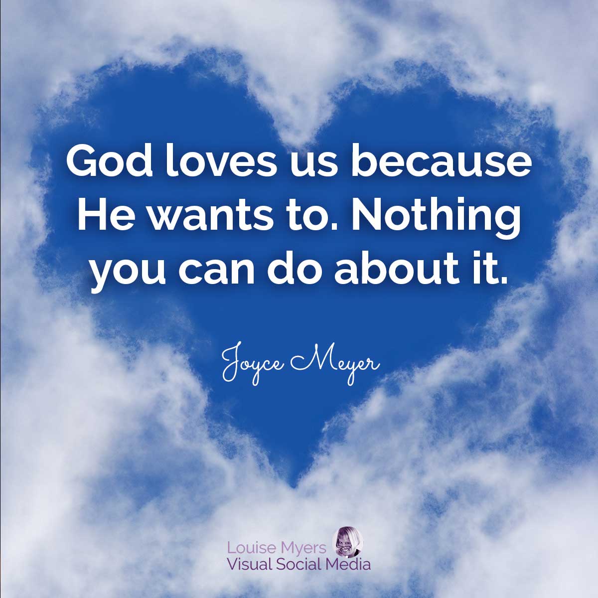 heart in the clouds has quote, God loves us because He wants to. Nothing you can do about it.