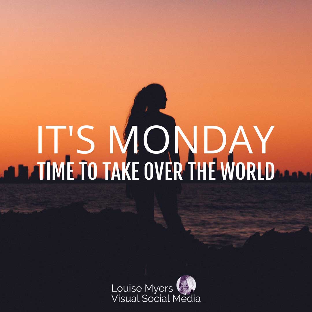 woman silhouetted at sunrise says it's monday, time to take over the world.
