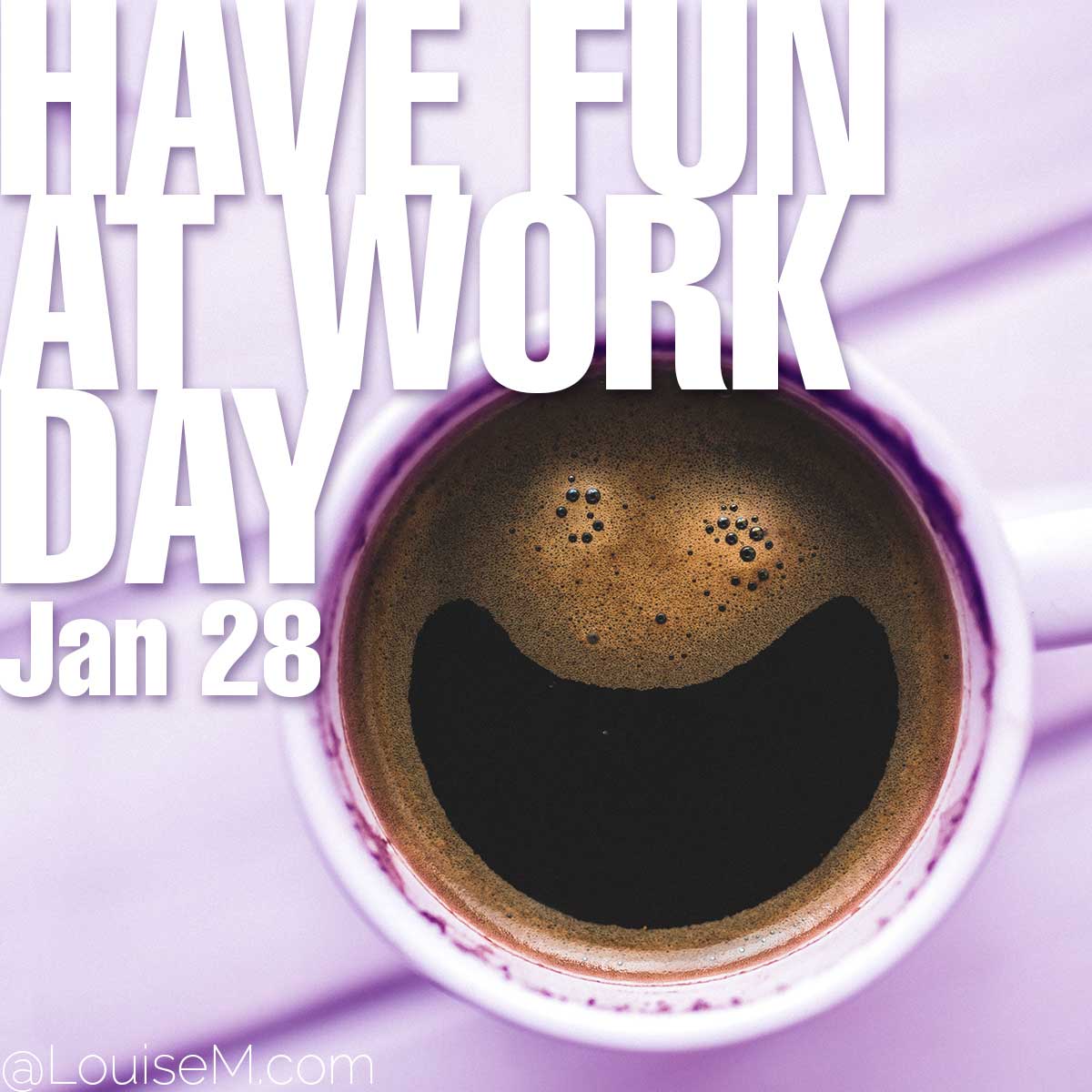 Have Fun At Work Day text over smiling coffee photo.