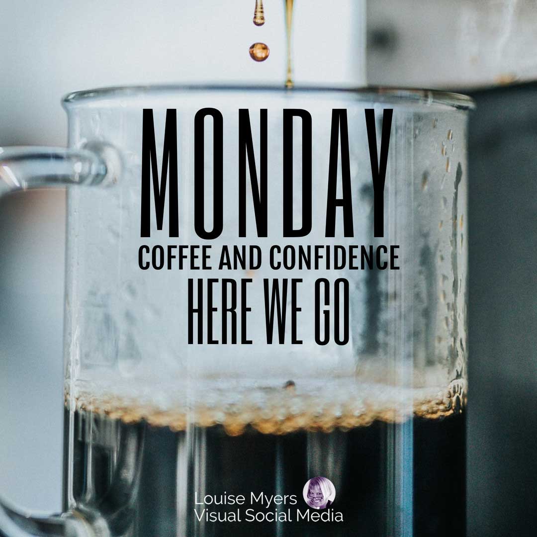 glass mug with coffee says monday coffee and confidence, here we go.