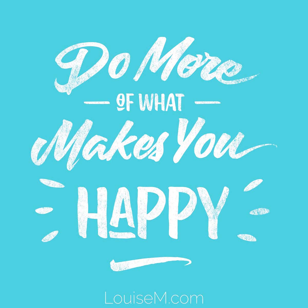 aqua graphic says do more of what makes you happy.