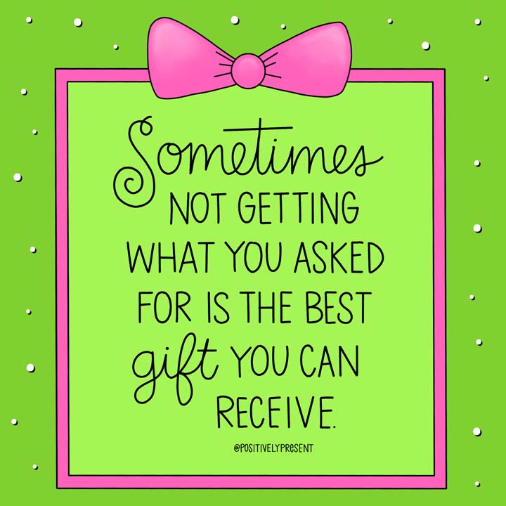 picture quote says not getting what you asked can be the best gift.