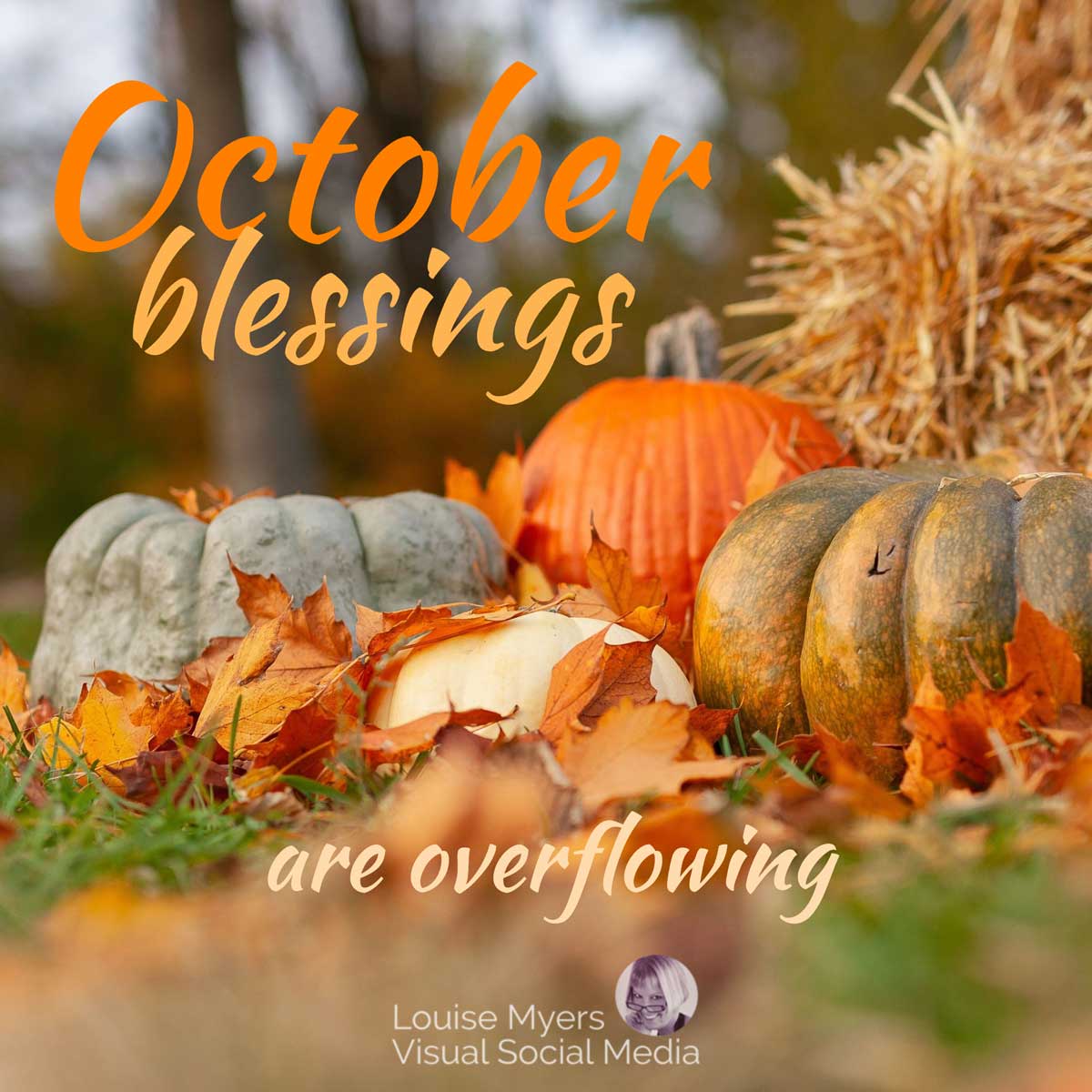 pumpkins and hay bales with text, october blessings are overflowing.