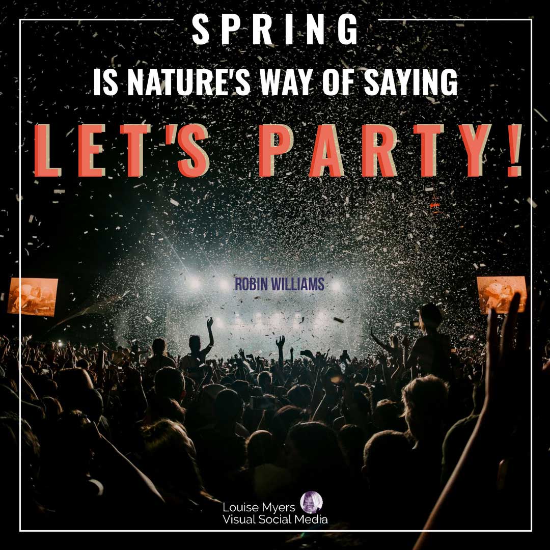 excited audience says Spring is nature’s way of saying Let’s party.